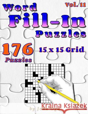 Word Fill-In Puzzles: Fill In Puzzle Book, 176 Puzzles: Vol. 11 John Oga 9781985734708 Createspace Independent Publishing Platform