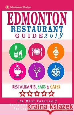 Edmonton Restaurant Guide 2019: Best Rated Restaurants in Edmonton, Canada - 500 restaurants, bars and cafés recommended for visitors, 2019 Villeneuve, Heather D. 9781985735576 Createspace Independent Publishing Platform
