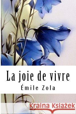 La joie de vivre Zola, Emile 9781985737945