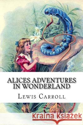 Alices Adventures in Wonderland Lewis Carroll 9781985742376 Createspace Independent Publishing Platform