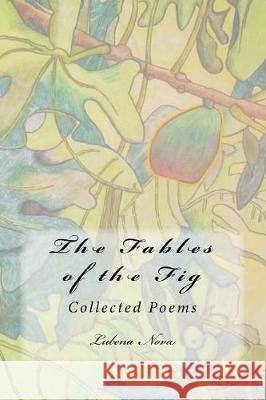 The Fables of the Fig: Collected Poems Lubena Nova Bruce Johnson Vesa Iitti 9781985742581 Createspace Independent Publishing Platform