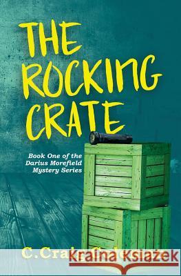 The Rocking Crate: Murder/Mystery/Ghost Story MR C. Craig Coleman 9781985747579 Createspace Independent Publishing Platform