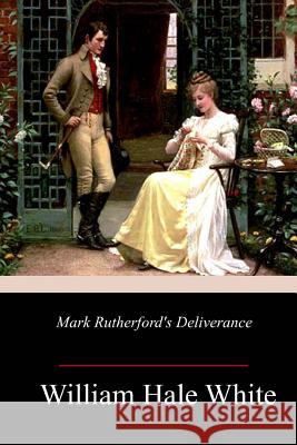 Mark Rutherford's Deliverance William Hale White 9781985751507 Createspace Independent Publishing Platform