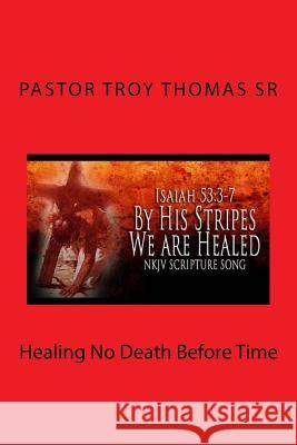 Healing No Death Before Time Bro Troy N. Thoma 9781985753341 Createspace Independent Publishing Platform