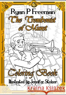 The Trombonist of Munst Coloring Book Jennifer Stolzer Ryan P. Freeman 9781985753655