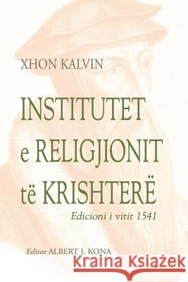 Institutet E Religjionit Te Krishtere Xhon Kalvin Albert J. Kona 9781985755055 Createspace Independent Publishing Platform