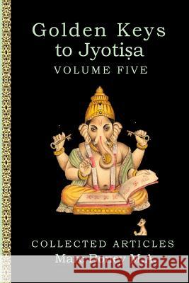 Golden Keys to Jyotisha: Volume Five Marc Boney 9781985757141