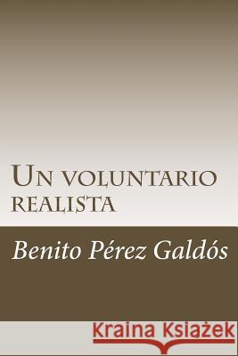 Un voluntario realista Perez Galdos, Benito 9781985758605 Createspace Independent Publishing Platform