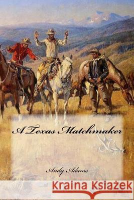 A Texas Matchmaker Andy Adams Sara Lopez 9781985759091 Createspace Independent Publishing Platform