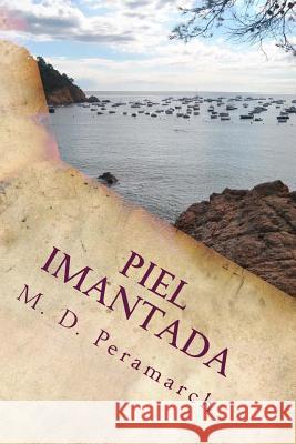 Piel Imantada: Poesia Intima M. D. Peramarch 9781985760042 Createspace Independent Publishing Platform