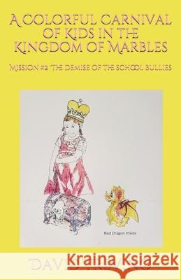 A Colorful Carnival of Kids in the Kingdom of Marbles: Mission #2 The Demise of the School Bullies David Trevin 9781985760080