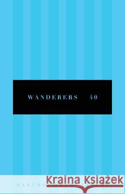 Wanderers 40 Bartholomew Libert 9781985761148 Createspace Independent Publishing Platform