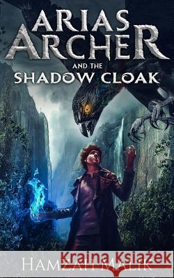 Arias Archer & the Shadow Cloak Hamzah Malik 9781985762657
