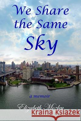 We Share the Same Sky: a memoir Mozley, Elizabeth 9781985762831