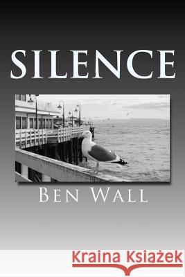 Silence Mr Ben Wall 9781985763319 Createspace Independent Publishing Platform
