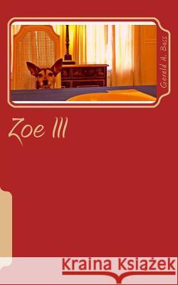 Zoe III: 2014-2017 Gerald A. Buss 9781985763982 Createspace Independent Publishing Platform