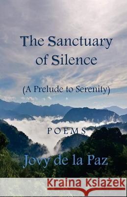 The Sanctuary of Silence: A Prelude to Serenity Jovy D 9781985764934 Createspace Independent Publishing Platform