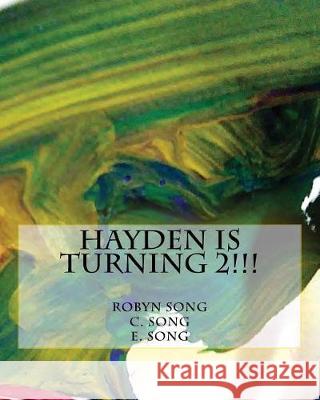 Hayden is Turning 2!!! Song, C. 9781985767843 Createspace Independent Publishing Platform