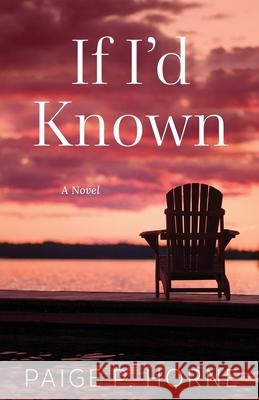 If I'd Known Paige P. Horne 9781985767959 Createspace Independent Publishing Platform