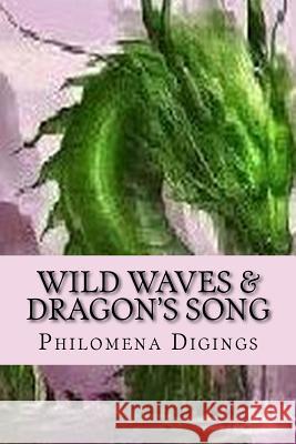 Wild Waves & Dragon's Song Philomena Digings 9781985778597