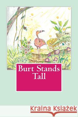 Burt Stands Tall Kim Kintner Bekah Ann Shininger 9781985780309 Createspace Independent Publishing Platform