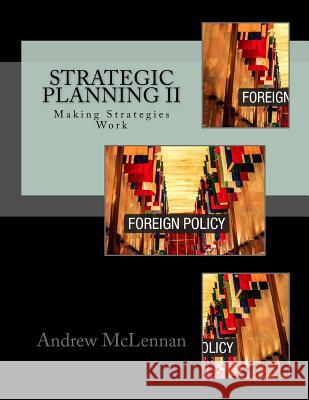 Strategic Planning II: Making Strategies Work Dr Andrew F. McLennan Peym Sheff 9781985781641 Createspace Independent Publishing Platform