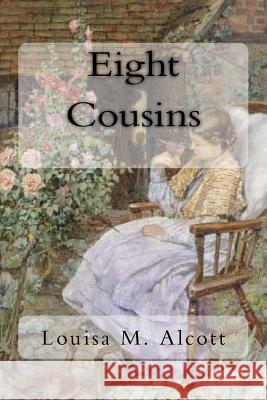 Eight Cousins Louisa M. Alcott 9781985783010 Createspace Independent Publishing Platform