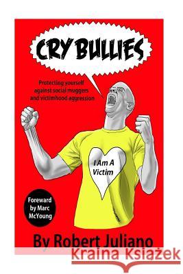 Cry Bullies: Protecting yourself against social muggers and victimhood aggressio MacYoung, Marc 9781985783492 Createspace Independent Publishing Platform