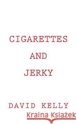 Cigarettes and Jerky David Kelly 9781985785465