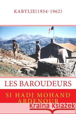 Les Baroudeurs de Kabylie: la guerre franco-algérienne(1954-1962) Si Hadj Mohand, Abdenour 9781985785687 Createspace Independent Publishing Platform
