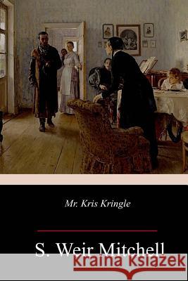 Mr. Kris Kringle S. Weir Mitchell 9781985785748 Createspace Independent Publishing Platform