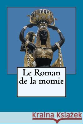 Le Roman de la momie Gautier, Theophile 9781985790803 Createspace Independent Publishing Platform