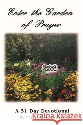 Enter the Garden of Prayer: A 31 Day Devotional Tracy Stone Byrnes Susan Muriel Given 9781985791183