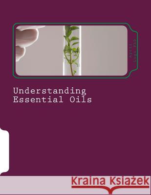 Understanding Essential Oils: Aromatic Medicine April Lug 9781985792791