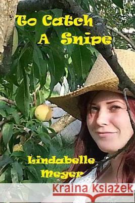 To Catch A Snipe Meyer, Lindabelle 9781985793545 Createspace Independent Publishing Platform