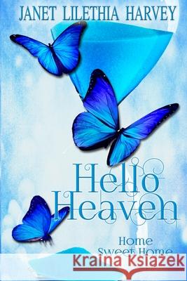 Hello Heaven: Home Sweet Home Janet Lilethia Harvey 9781985795808