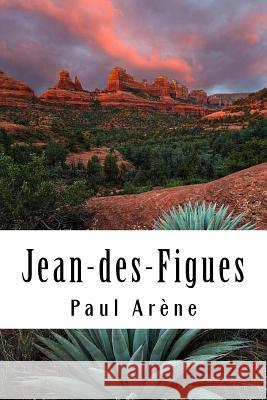 Jean-des-Figues Arene, Paul 9781985796119 Createspace Independent Publishing Platform