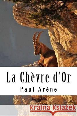 La Chèvre d'Or Arene, Paul 9781985796270 Createspace Independent Publishing Platform