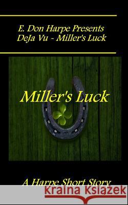 E. Don Harpe Presents DeJa Vu - Miller's Luck Harpe, E. Don 9781985796973 Createspace Independent Publishing Platform