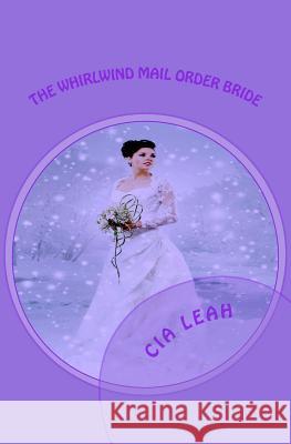 The Whirlwind Mail Order Bride Cia Leah E. M. Dunson 9781985798823 Createspace Independent Publishing Platform