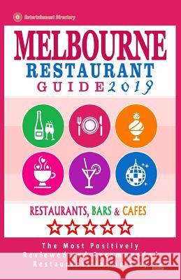 Melbourne Restaurant Guide 2019: Best Rated Restaurants in Melbourne - 500 restaurants, bars and cafés recommended for visitors, 2019 Groom, Arthur W. 9781985799585
