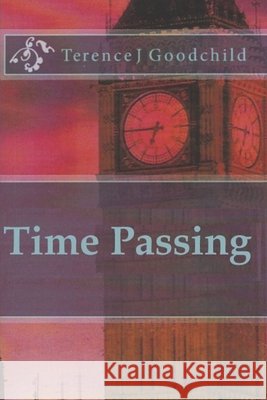 Time Passing Terence J. Goodchild 9781985801455