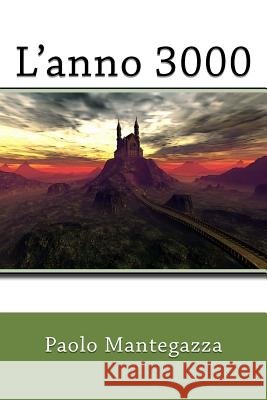 L'anno 3000 Mantegazza, Paolo 9781985802445 Createspace Independent Publishing Platform