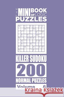 The Mini Book of Logic Puzzles - Killer Sudoku 200 Normal (Volume 6) Mykola Krylov 9781985806962 Createspace Independent Publishing Platform