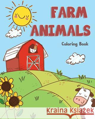 farm Animals Coloring Book: farm animals books for kids & toddlers - Boys & Girls - activity books for preschooler - kids ages 1-3 2-4 3-5 Knecht, Lynn 9781985807211 Createspace Independent Publishing Platform