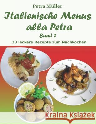 Italienische Menus alla Petra: Band 2 Müller, Petra 9781985814325 Createspace Independent Publishing Platform