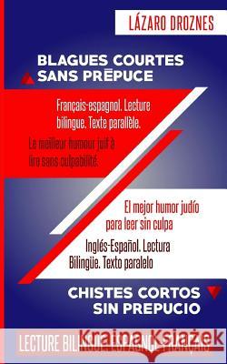 Francais-espagnol. Lecture bilingue Texte parallele. BLAGUES COURTES SANS PREPUCE: Le meilleur humour juif à lire sans culpabilité. Recommandé pour le Droznes, Lazaro 9781985816015