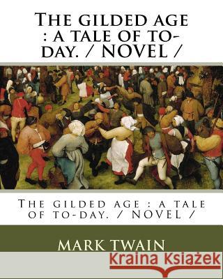 The gilded age: a tale of to-day. / NOVEL / Warner, Charles Dudley 9781985816107