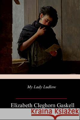 My Lady Ludlow Elizabeth Cleghorn Gaskell 9781985817135