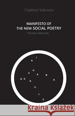 Manifesto of the New Social Poetry: Thirteen Missives Vladimir Sabourin Vania Valkova Christopher Buxton 9781985817494 Createspace Independent Publishing Platform